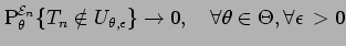 $ \displaystyle
{\rm P}_{\theta}^{{\cal E}_n}\{ T_n \notin U_{\theta,\epsilon}\} \to 0
, \quad \forall \theta \in \Theta, \forall \epsilon \,> 0$