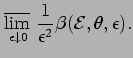 $\displaystyle \mathop{\varlimsup}_{\epsilon \downarrow 0}\frac{1}{\epsilon^2}
\beta ({\cal E}, \theta , \epsilon).$