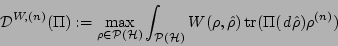 \begin{eqnarray*}
{\cal D}^{W,(n)}(\Pi)
:= \max_{\rho \in {\cal P}({\cal H})} ...
...o}) \mathop{\rm tr}\nolimits ( \Pi (\,d \hat{\rho}) \rho^{(n)})
\end{eqnarray*}