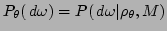 $P_{\theta}(\,d \omega)= P(\,d \omega \vert \rho_{\theta}, M)$