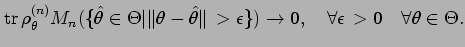 $\displaystyle \mathop{\rm tr}\nolimits \rho_{\theta}^{(n)} M_n(
\{ \hat{\theta}...
...lon \} )
\to 0 , \quad \forall \epsilon \,> 0 \quad \forall
\theta \in \Theta .$
