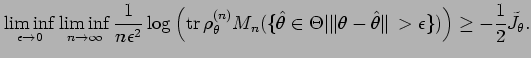 $\displaystyle \liminf_{\epsilon \to 0} \liminf_{n \to \infty}\frac{1}{n \epsilo...
...at{\theta} \Vert \,> \epsilon \} )
\right)
\ge
- \frac{1}{2}\tilde{J}_{\theta}.$
