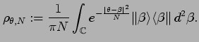 $\displaystyle \rho_{\theta,N}
:=
\frac{1}{\pi N} \int_{\mathbb {C}}
e^{-\frac{\...
...theta - \beta\vert^2}{N}}
\Vert \beta \rangle \langle \beta \Vert
\,d^2 \beta .$