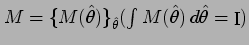 % latex2html id marker 3059
$ M= \{ M(\hat{\theta}) \}_{\hat{\theta}} (\int M(\hat{\theta})\,d
\hat{\theta} = \mathop{\rm I}\nolimits )$