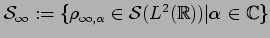 $ {\cal S}_{\infty}:=\{ \rho_{\infty,\alpha} \in {\cal S}(L^2(\mathbb {R}))\vert
\alpha \in \mathbb {C}\}$