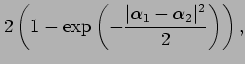 % latex2html id marker 3418
$\displaystyle 2\left( 1- \exp \left( - \frac{\vert \alpha_1-
\alpha_2\vert^2}{2}\right)\right),$