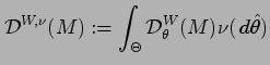 $\displaystyle {\cal D}^{W,\nu}(M):= \int_{\Theta} {\cal D}_{\theta}^{W}(M)
\nu(\,d \hat\theta)$