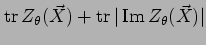 % latex2html id marker 3810
$\displaystyle \mathop{\rm tr}\nolimits Z_{\theta}(\vec{X}) + \mathop{\rm tr}\nolimits \vert \mathop{\rm Im}Z_{\theta}(\vec{X})\vert$