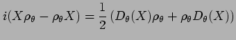 $\displaystyle i(X\rho_{\theta}- \rho_{\theta} X)
= \frac{1}{2}\left( D_{\theta}(X) \rho_{\theta}+
\rho_{\theta}D_{\theta}(X)\right)$