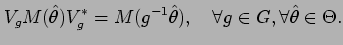 $\displaystyle V_g M( \hat\theta) V_g^* = M ( g^{-1} \hat\theta), \quad
\forall g \in G, \forall \hat\theta \in \Theta.$