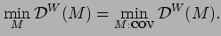 $\displaystyle \min_M {\cal D}^W (M)=
\min_{M: \hbox{cov}} {\cal D}^W (M).$