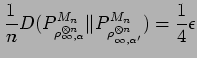 $\displaystyle \frac{1}{n}D( P^{M_n}_{\rho_{\infty,\alpha}^{\otimes n}}
\Vert P^{M_n}_{\rho_{\infty,\alpha'}^{\otimes n}})
= \frac{1}{4}\epsilon$