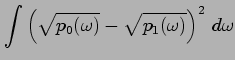 $\displaystyle \int \left( \sqrt{p_0(\omega)}- \sqrt{ p_1(\omega)}\right)^2 \,d \omega$