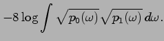 $\displaystyle - 8 \log
\int \sqrt{p_0(\omega)} \sqrt{ p_1(\omega)} \,d \omega.$