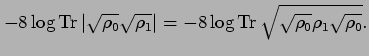 % latex2html id marker 3159
$\displaystyle - 8 \log \mathop{\rm Tr}\nolimits \ve...
...t
= - 8 \log \mathop{\rm Tr}\nolimits \sqrt{\sqrt{\rho_0}\rho_1 \sqrt{\rho_0}}.$