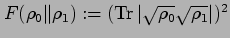 % latex2html id marker 3184
$ F( \rho_0\Vert \rho_1):=
(\mathop{\rm Tr}\nolimits \vert \sqrt{\rho_0}\sqrt{\rho_1}\vert)^2$