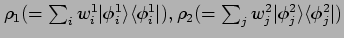 $ \rho_1( =\sum_i w^1_i \vert \phi^1_i \rangle \langle\phi^1_i\vert)
, \rho_2( =\sum_j w^2_j \vert \phi^2_j \rangle \langle\phi^2_j\vert)$