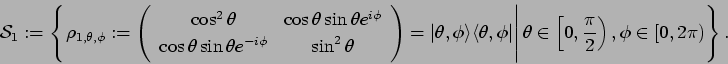 \begin{displaymath}{\cal S}_{1}
:= \left\{\left.
\rho_{1,\theta,\phi}:= \left(
\...
... \left[0, \frac{\pi}{2} \right), \phi \in [ 0, 2 \pi)
\right\}.\end{displaymath}