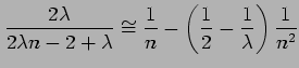 $\displaystyle \frac{2\lambda}{2\lambda n- 2 +\lambda}\cong
\frac{1}{n} - \left( \frac{1}{2}- \frac{1}{\lambda}\right)\frac{1}{n^2}$