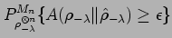 $\displaystyle P^{M_n}_{\rho_{- \lambda}^{\otimes n}}
\{ A (\rho_{- \lambda} \Vert \hat\rho_{- \lambda}) \ge \epsilon\}$