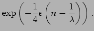 % latex2html id marker 4235
$\displaystyle \exp\left(- \frac{1}{4}\epsilon \left(n- \frac{1}{\lambda}\right)\right).$