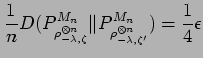 $\displaystyle \frac{1}{n}D( P^{M_n}_{\rho_{-\lambda,\zeta}^{\otimes n}}\Vert
P^{M_n}_{\rho_{-\lambda,\zeta'}^{\otimes n}})
= \frac{1}{4}\epsilon$